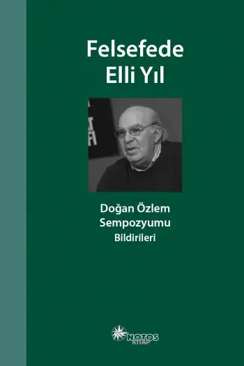 Felsefede Elli Yıl - Doğan Özlem Sempozyumu Bildirileri